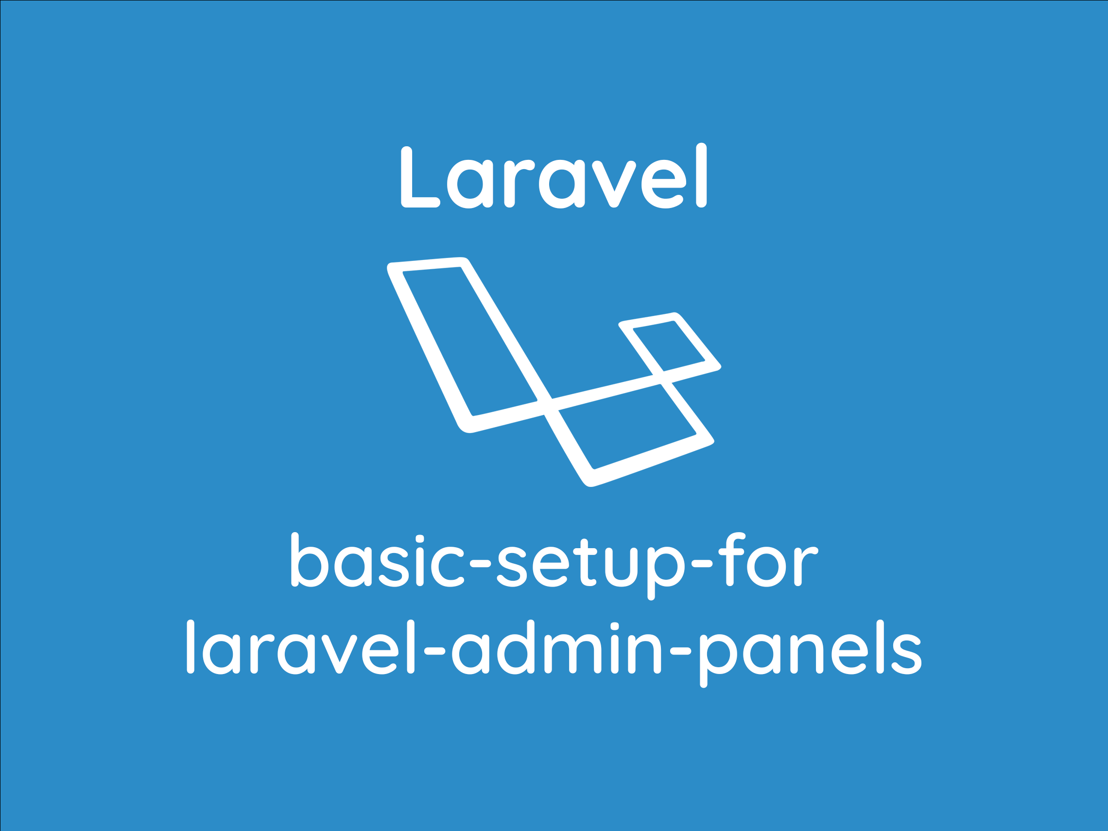 Stop wasting your time in setting up basic things for laravel admin panels